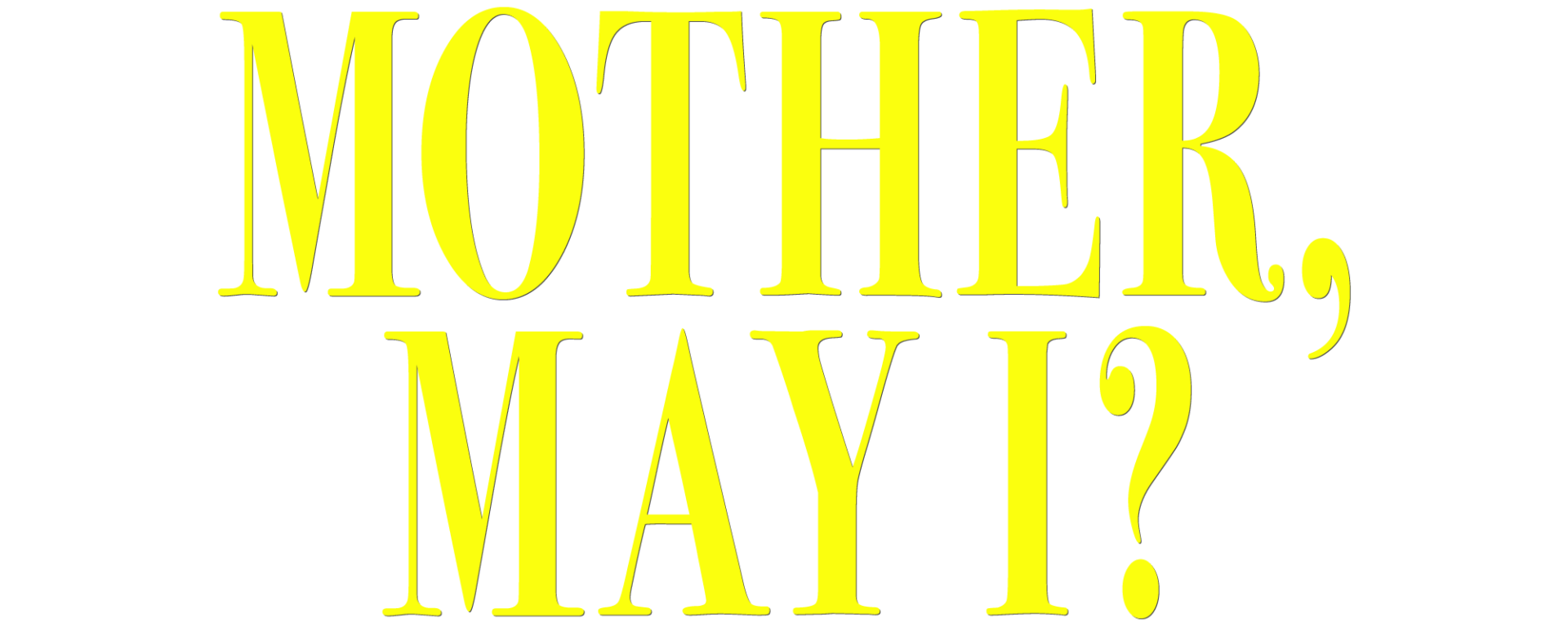 MOTHER, MAY I?